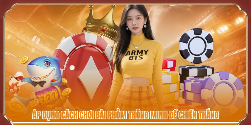 Áp dụng cách chơi bài phỏm thông minh để chiến thắng