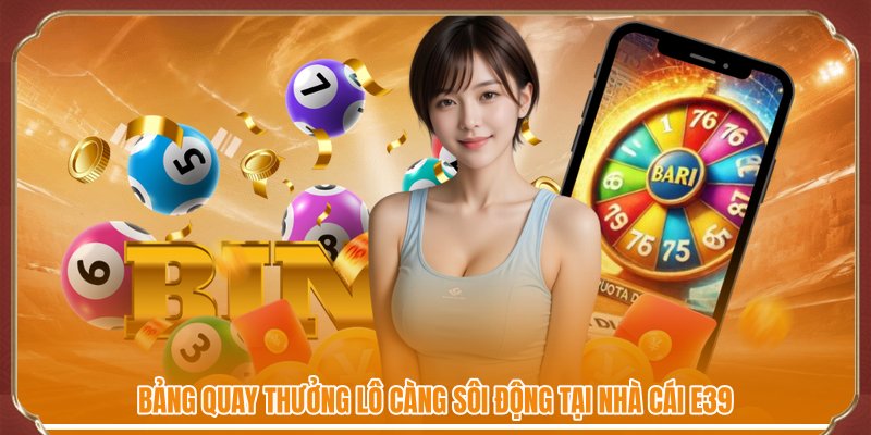 Bảng quay thưởng lô càng sôi động tại nhà cái