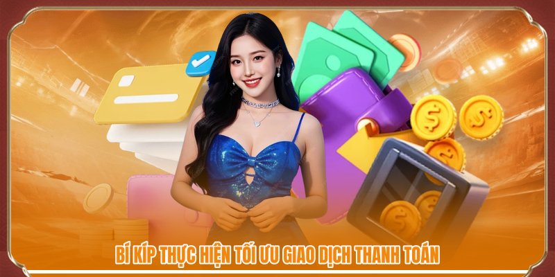 Bí kíp thực hiện tối ưu giao dịch thanh toán