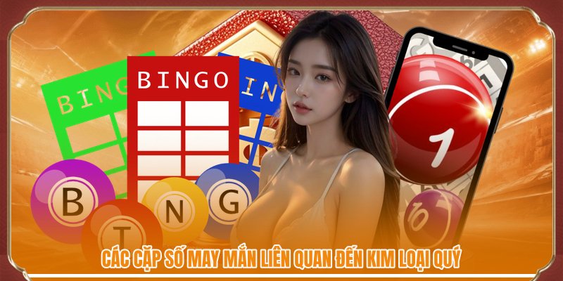 Các cặp số may mắn liên quan đến kim loại quý