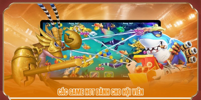 Các game hot dành cho hội viên