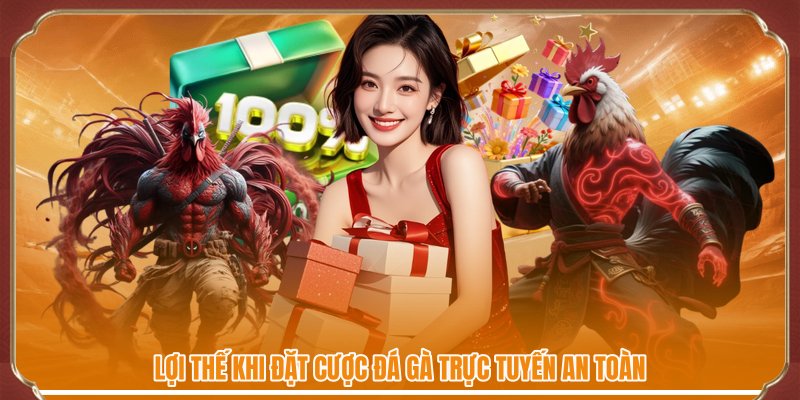 Lợi thế khi đặt cược đá gà trực tuyến an toàn