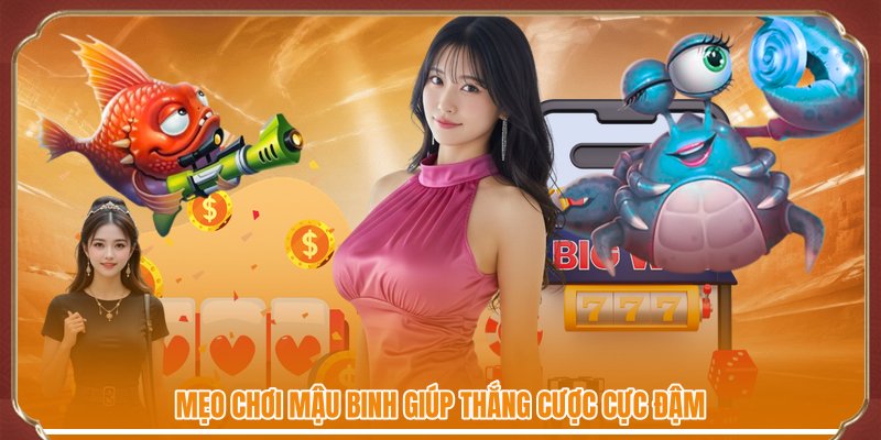 Mẹo chơi mậu binh giúp thắng cược cực đậm