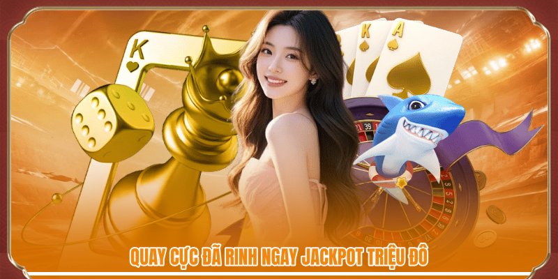 Quay cực đã rinh ngay jackpot triệu đô