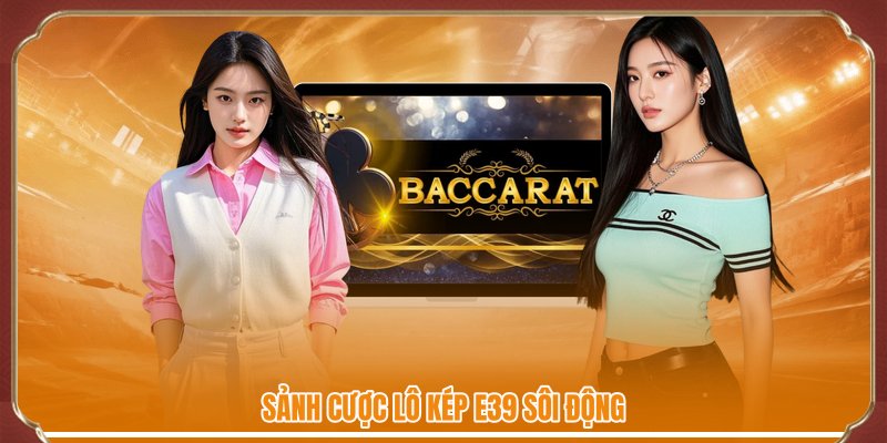 Sảnh cược lô kép E39 sôi động