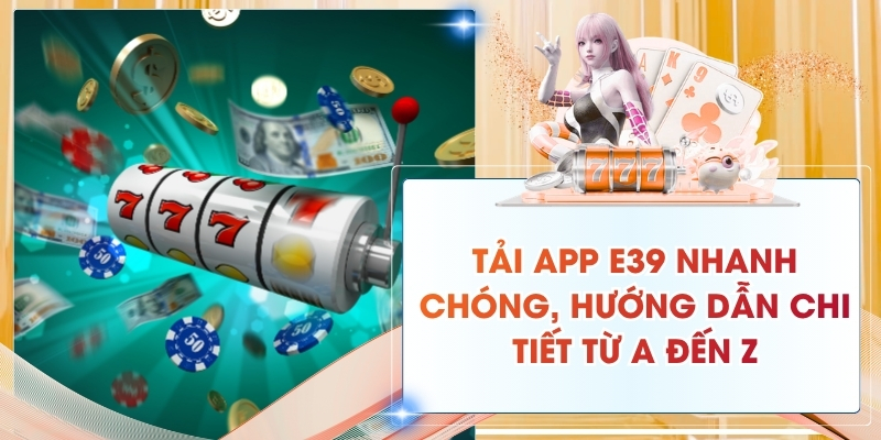 Tải App E39 Nhanh Chóng, Hướng Dẫn Chi Tiết Từ A Đến Z