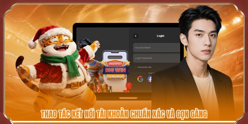 Thao tác kết nối tài khoản chuẩn xác và gọn gàng